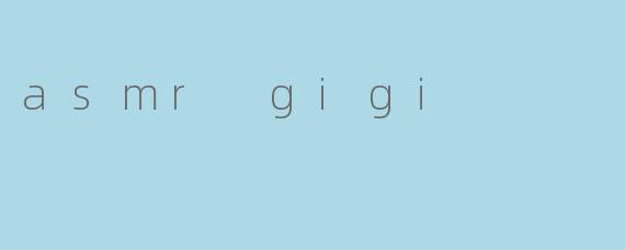 asmr gigi